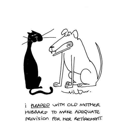 'I pleaded with Old Mother Hubbard to make adequate provision for her retirement.'
