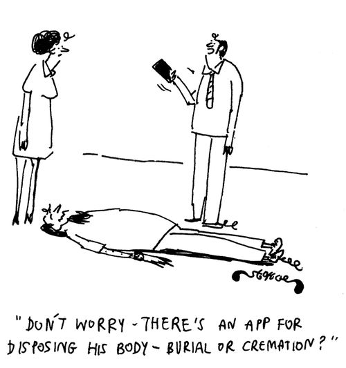 'Don't worry - There's an app for disposing his body - Burial or cremation?'