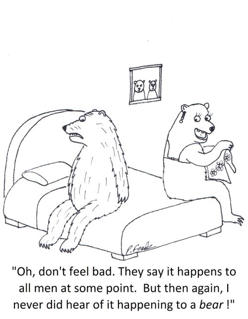'Oh, don't feel bad. They say it happens to all men at some point. But then again, I never did hear of it happening to a bear!'