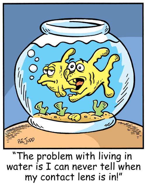 'The problem with living in water is I can never tell when my contact lens is in!'