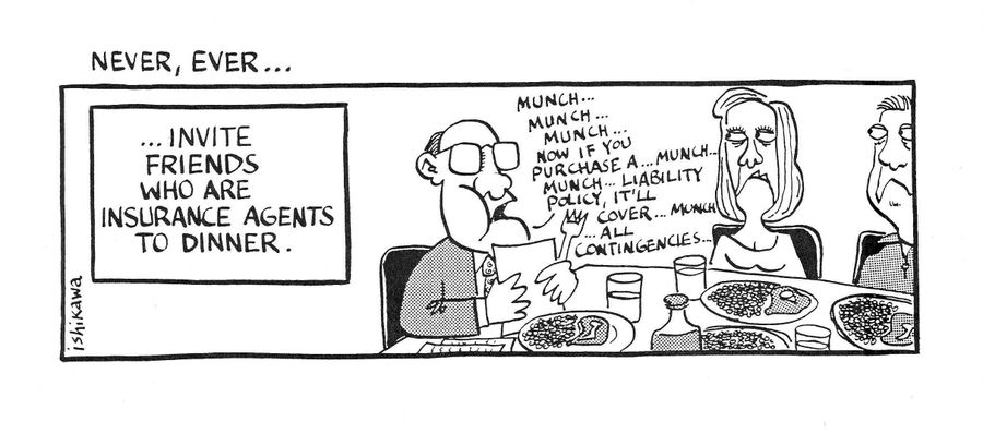 'Never, Ever...invite friends who are insurance agents to dinner.'