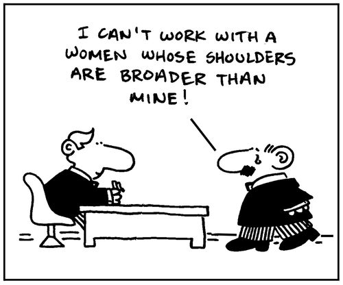 'I can't work with a woman whose shoulders are broader than mine.'