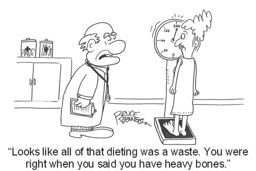 'Looks like all of that dieting was a waste. You were right when you said you have heavy bones.'