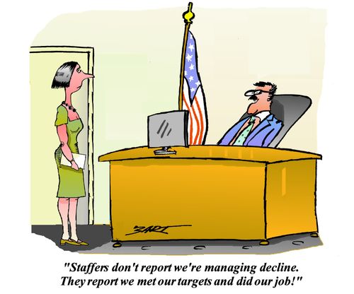 'Staffers don't report we're managing decline. They report we met our targets and did out job!'