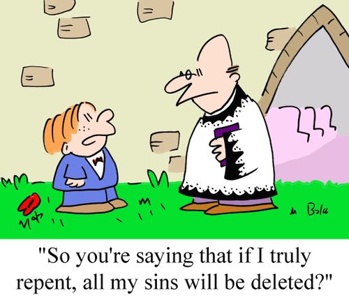 'So you're saying that if I truly repent all my sins will be deleted?'