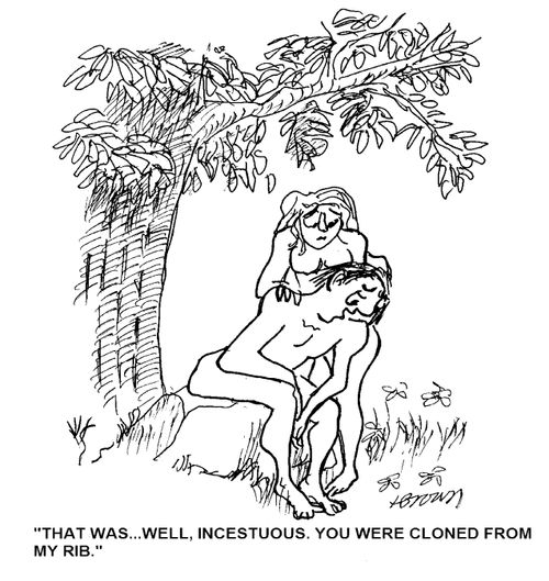 'That was. . . well, incestuous. You were cloned from my rib.'