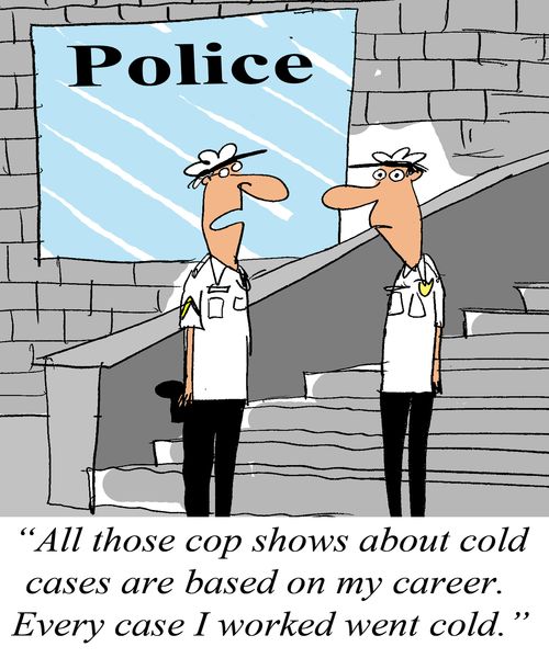 'All those cop shows about cold cases are based on my career. Every case I worked went cold.'