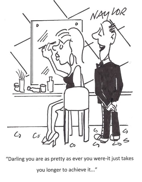 'Darling you are as pretty as ever you were - it just takes you longer to achieve it...'