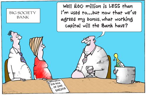 'Well £60 million is less than I'm used to. . . but now that we've agreed my bonus, what working capital will the bank have?'