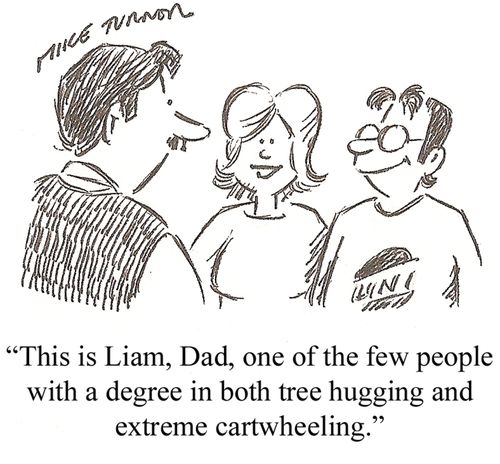 'This is Liam, Dad, one of the few people with a degree in both tree hugging and extreme cartwheeling.'