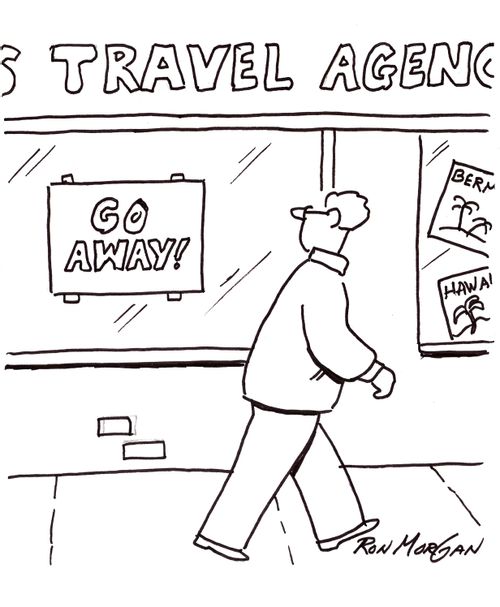 Man passing travel agency sees sign in window: Go Away!