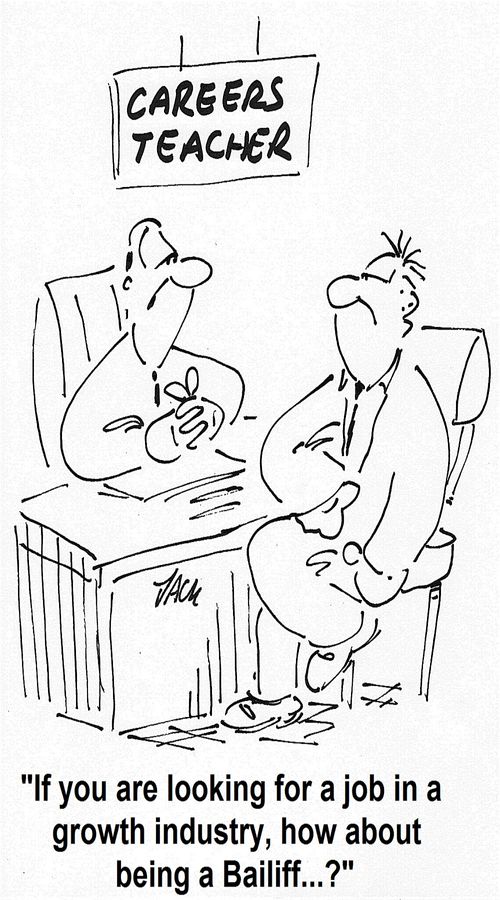 'If you are looking for a job in a growth industry, how about being a Bailiff...?'
