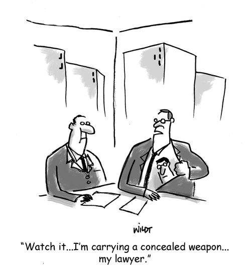 'Watch it...I'm carrying a concealed weapon...my lawyer.'