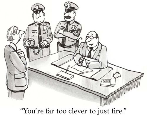 'You're far too clever to just fire.'