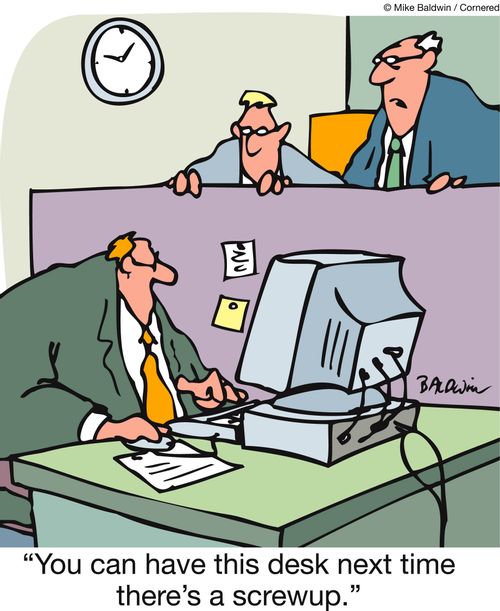 'You can have this desk next time there's a screwup.'