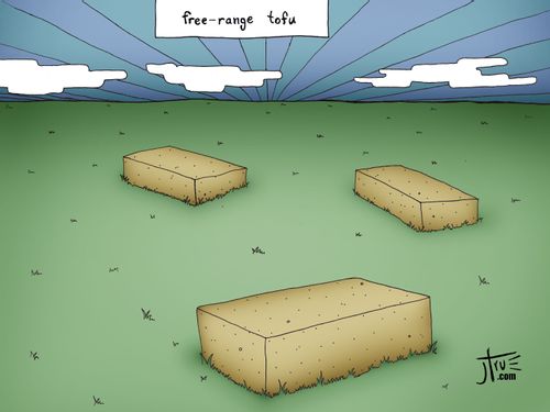 Free-range tofu.
