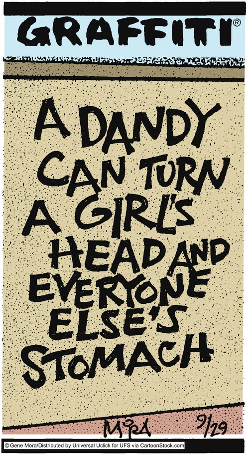 A dandy can turn a girl's head and everyone else's stomach.