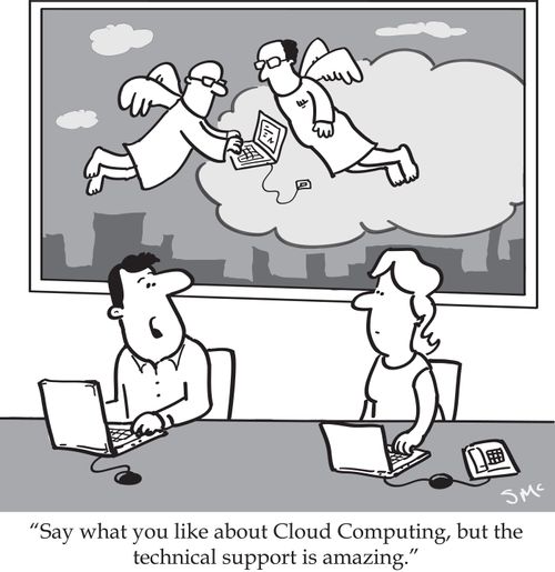 'Say what you like about Cloud Computing, but the technical support is amazing.'