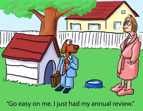 'Go easy on me. I just had my annual review.'