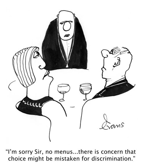 'I'm sorry Sir, no menus...there is concern that choice might be mistaken for discrimination.'