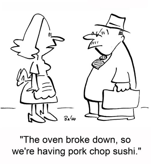 'The oven broke down, so we're having pork chop sushi.'