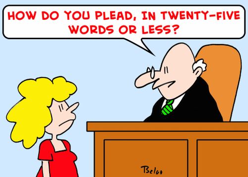 'How do you plead, in twenty-five words or less?'