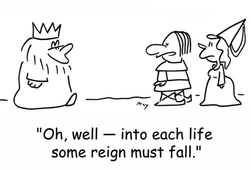 'Oh, well -- into each life some reign must fall.'