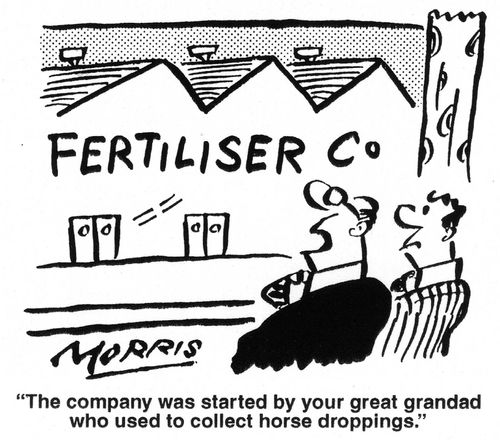 'The company was started by your great grandad who used to collect horse droppings.'