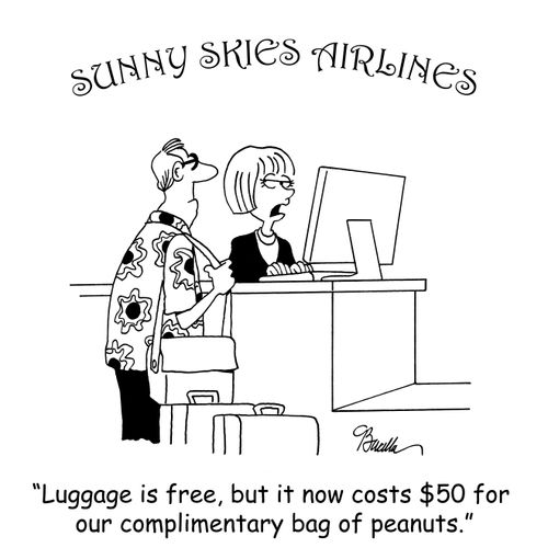'Luggage is free, but it now costs $50 for our complimentary bag of peanuts.'