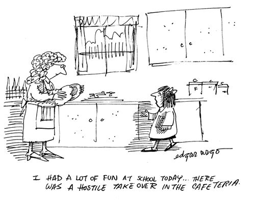 'I had a lot of fun at school today...there was a hostile take over in the cafeteria.'