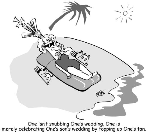 One isn't snubbing One's wedding, One is merely celebrating One's wedding by topping up One's tan.