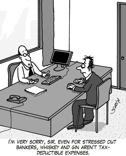 'I'm very sorry, sir. Even for stressed out bankers, whiskey and gin aren't tax-deductible expenses.'
