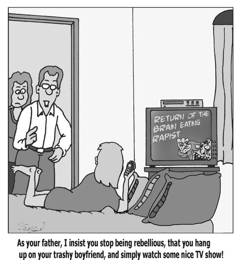 'As your father, I insist you to stop being rebellious, that you hang up on your trashy boyfriend, and simply watch some nice TV show!'