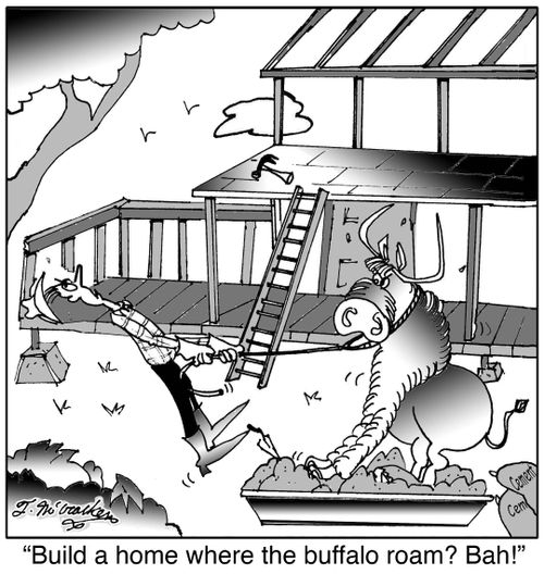 Build a home where the buffalo roam? Bah!
