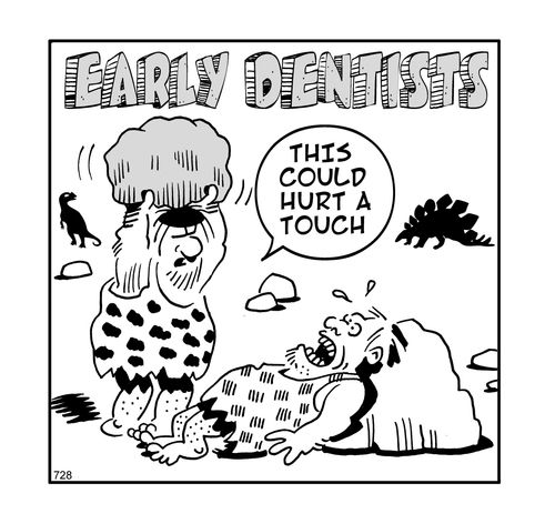 Early dentists - This could hurt a touch.