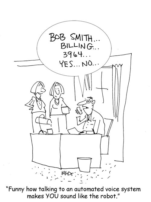 'Funny how talking to an automated voice system makes YOU sound like the robot.'