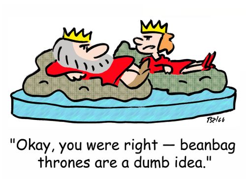 'Okay, you were right -- beanbag thrones are a dumb idea.'