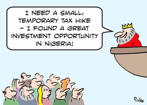 'I need a small, temporary tax hike - I found a great investment opportunity in Nigeria.'