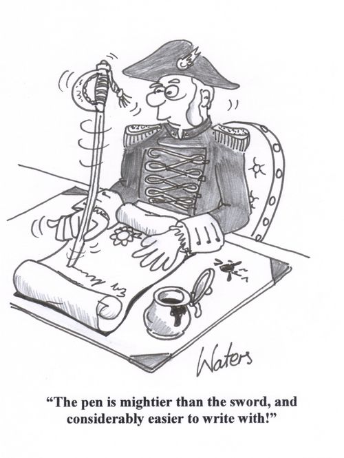 'The pen is mightier than the sword, and considerably easier to write with!'