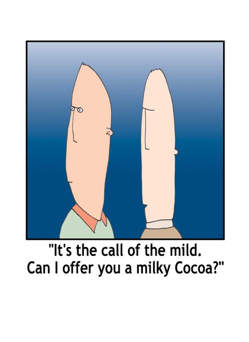 'It's the call of the mild. Can I offer you a milky Cocoa?'
