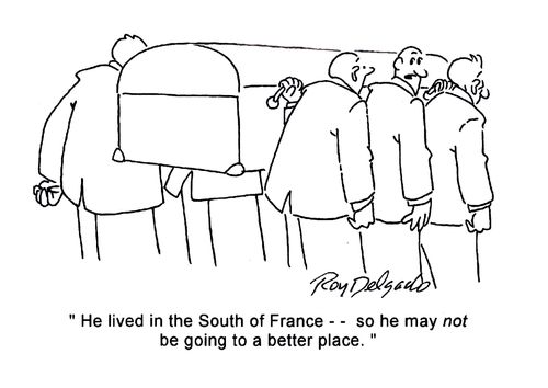 'He lived in the South of France - - so he may not be going to a better place.'