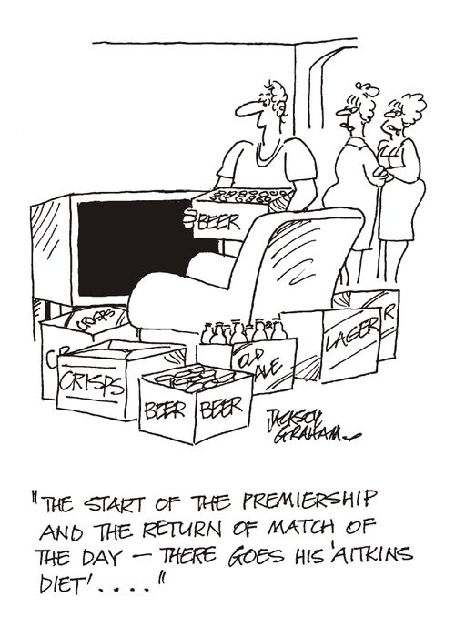 'The start of the Premiership and the return of Match of the Day - there goes his Aitkins diet....'