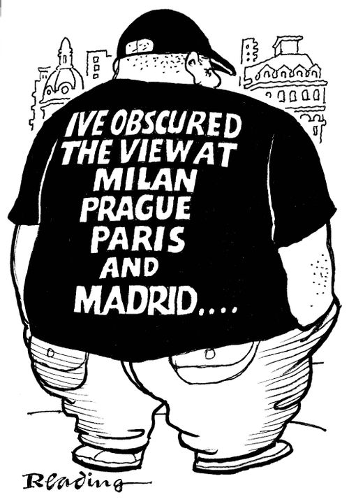 'I've obscured the view at Milan, Prague, Paris, and Madrid...'