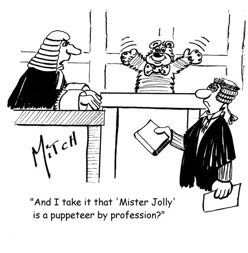 "And I take it that 'Mister Jolly' is a puppeteer by profession?"