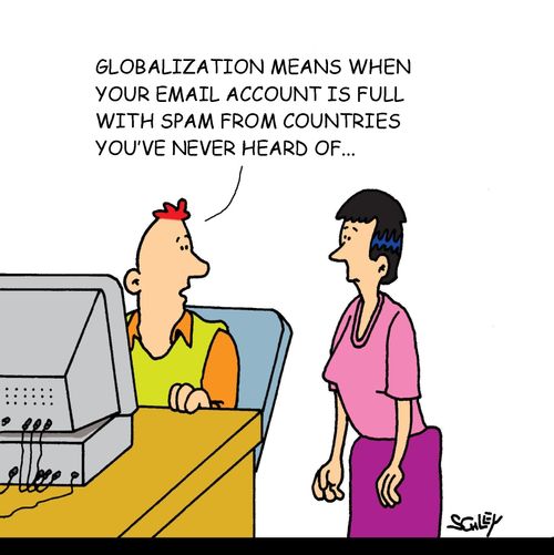 'Globalization means when your e-mail account is full with spam from countries you've never heard of...'