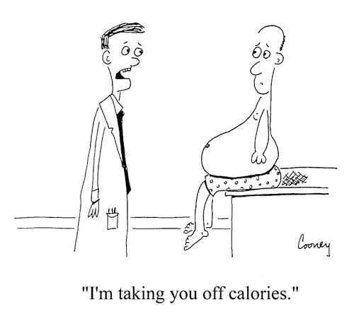 "I'm taking you off calories."