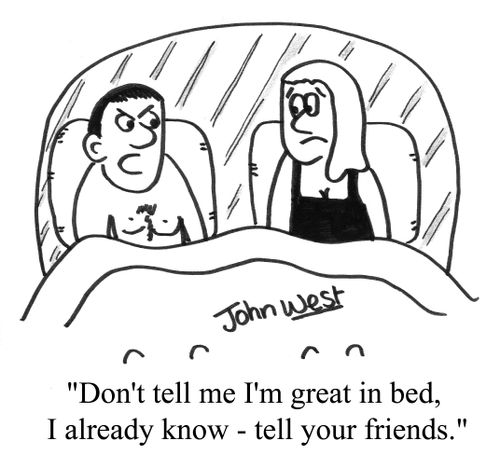 "Don't tell me I'm great in bed - tell your friends."