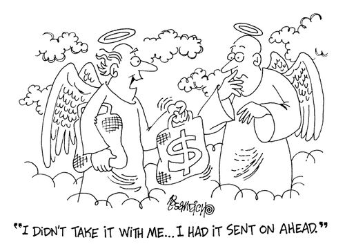 Angel with money - "I didn't take it with me.. I had it sent on ahead."