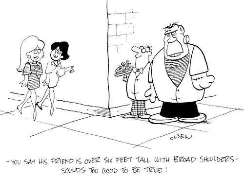 "...his friend is over 6ft tall with broad shoulders, sounds too good to be true!"