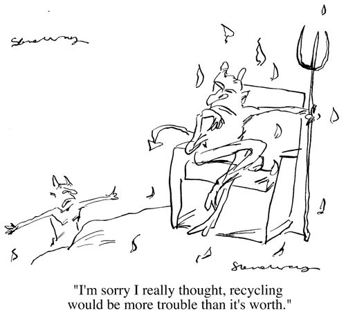 "I'm sorry I really thought, recycling would be more trouble than it's worth"
